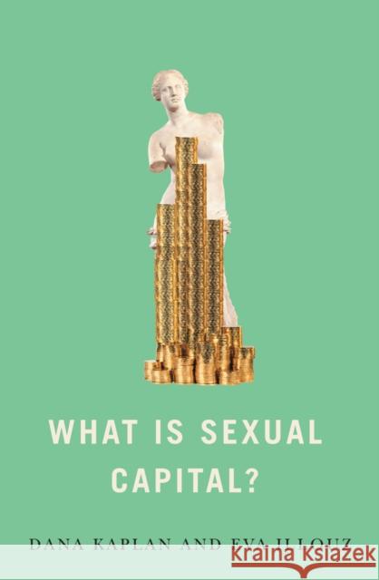 What Is Sexual Capital? Dana Kaplan Eva Illouz 9781509552313 Polity Press - książka