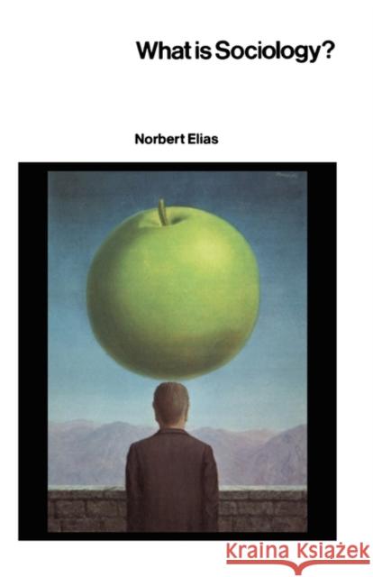What Is Sociology? Norbert Elias 9780231045513 UNIVERSITY PRESSES OF CALIFORNIA, COLUMBIA AN - książka