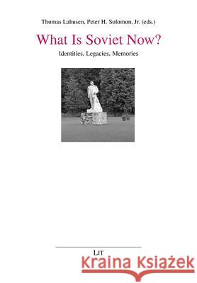 What is Soviet Now?: Identities, Legacies, Memories Thomas Lahusen, Peter H. Solomon 9783825806408 Lit Verlag - książka