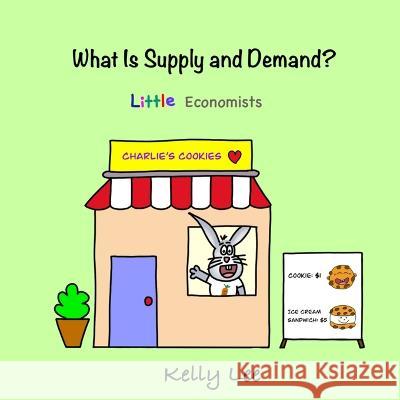 What Is Supply and Demand?: Fundamental elements of most economics principles Kelly Lee   9781954945081 Econ for Kids - książka