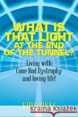 What is that light at the end of the tunnel?: Living with Cone Rod Dystrophy and loving life! Byas, Vida 9781478213918 Createspace - książka