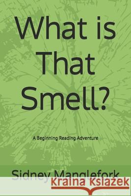 What is That Smell? Sidney Manglefork 9798325900433 Independently Published - książka