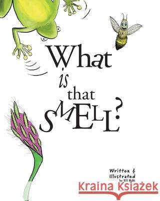 What Is That Smell?: A Fun Bee Adventure Jill Robb Jill Robb 9781922415189 Nooobooks - książka