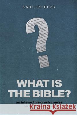 What is the Bible?: an interactive crash course on the Good Book Karli Phelps 9780578602387 Winterlight Media - książka