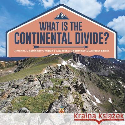 What Is The Continental Divide? America Geography Grade 5 Children\'s Geography & Cultures Books Baby Professor 9781541960824 Baby Professor - książka