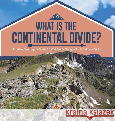 What Is The Continental Divide? America Geography Grade 5 Children\'s Geography & Cultures Books Baby Professor 9781541986275 Baby Professor - książka