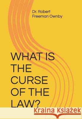 What Is the Curse of the Law? Robert Freeman Ownby 9781793258434 Independently Published - książka