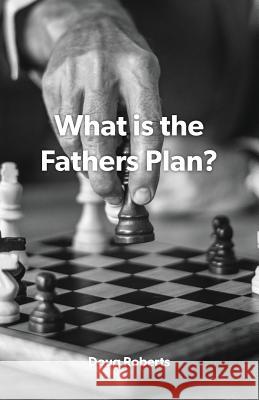 What is the Fathers Plan? Roberts, Doug 9780982599280 Doug Roberts Publishing - książka