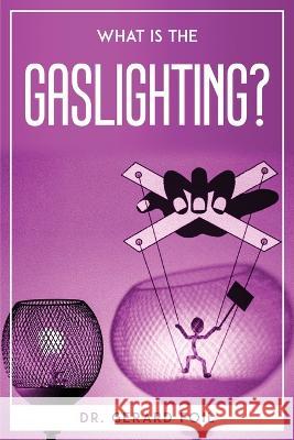 What is the Gaslighting? Dr Gerard Foil   9781804771778 Dr. Gerard Foil - książka