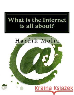 What is the Internet is all about?: For Beginners Molia, Hardik K. 9781499563184 Createspace - książka