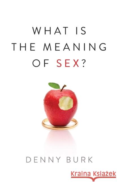 What Is the Meaning of Sex? Denny Burk 9781433536090 Crossway - książka