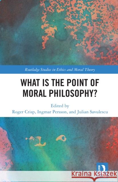 What Is the Point of Moral Philosophy? Roger Crisp Ingmar Persson Julian Savulescu 9781032802558 Routledge - książka