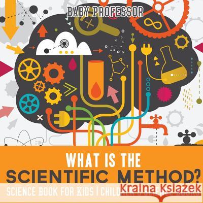 What is the Scientific Method? Science Book for Kids Children's Science Books Baby Professor 9781541912212 Baby Professor - książka