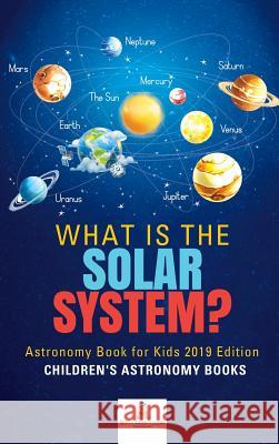What is The Solar System? Astronomy Book for Kids 2019 Edition Children's Astronomy Books Baby Professor 9781541968370 Baby Professor - książka
