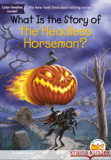 What Is the Story of the Headless Horseman? Sheila Keenan Who Hq                                   Andrew Thomson 9780593523667 Penguin Putnam Inc - książka