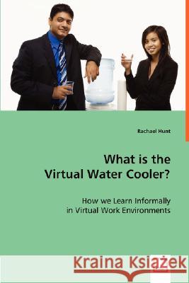 What is the Virtual Water Cooler? Hunt, Rachael 9783639003956 VDM Verlag - książka