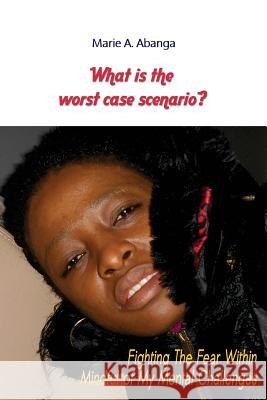 What is The Worst Case Scenario?: Fighting the FEAR Within Mindful of My Mental Challenges Gamble, Amy 9781503384545 Createspace Independent Publishing Platform - książka