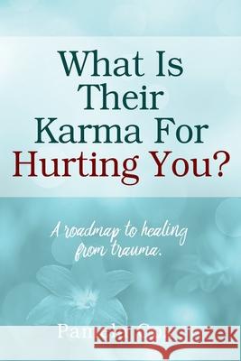 What Is Their Karma For Hurting You? A roadmap to healing from trauma. Pamela Cox 9781977249821 Outskirts Press - książka