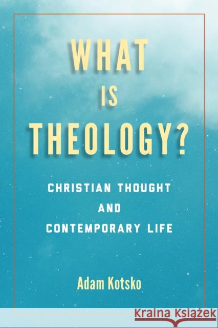 What Is Theology?: Christian Thought and Contemporary Life Adam Kotsko 9780823297818 Fordham University Press - książka