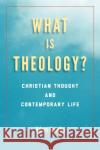 What Is Theology?: Christian Thought and Contemporary Life Adam Kotsko 9780823297818 Fordham University Press