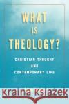 What Is Theology?: Christian Thought and Contemporary Life Adam Kotsko 9780823297825 Fordham University Press