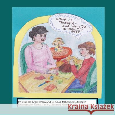 What Is Therapy and Why Do I Have to Go? Ursula Spont Patience Domowsk 9781718197008 Independently Published - książka