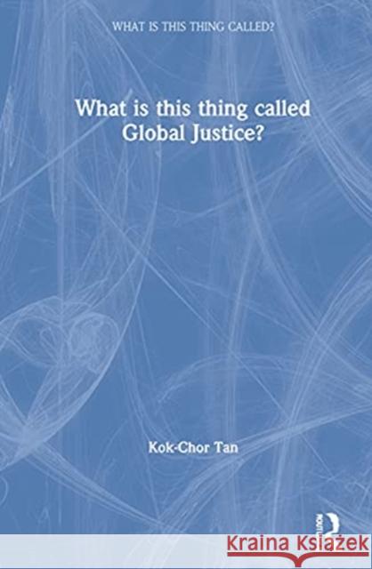 What Is This Thing Called Global Justice? Kok-Chor Tan 9780367420628 Routledge - książka