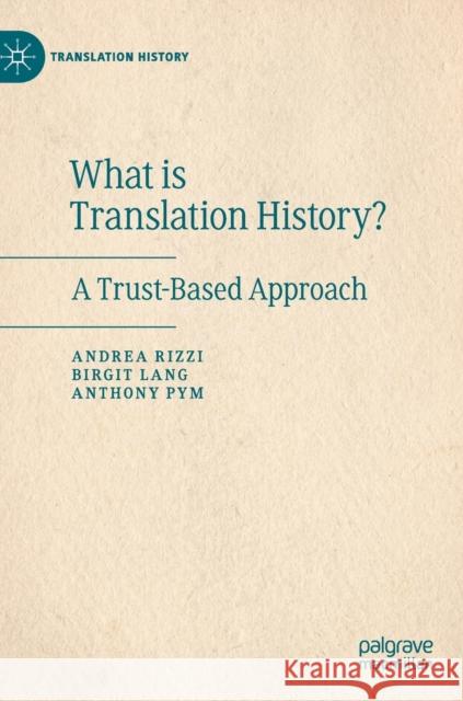 What Is Translation History?: A Trust-Based Approach Rizzi, Andrea 9783030200985 Palgrave Pivot - książka