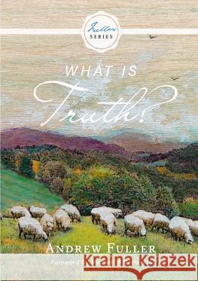 What is Truth? Andrew Fuller, Michael A G Haykin 9781775263357 H&e Publishing - książka