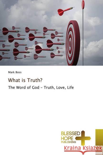 What is Truth? : The Word of God - Truth, Love, Life Boss, Mark 9786137858202 Blessed Hope Publishing - książka