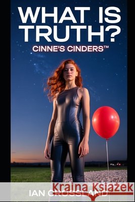 What Is Truth?: Cinne's Cinders(TM) Crossland, Ian 9798293506651 Independently Published - książka