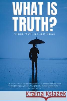 What is Truth?: Finding Truth in a Lost World T. Hakanson 9781998394432 Explora Books - książka