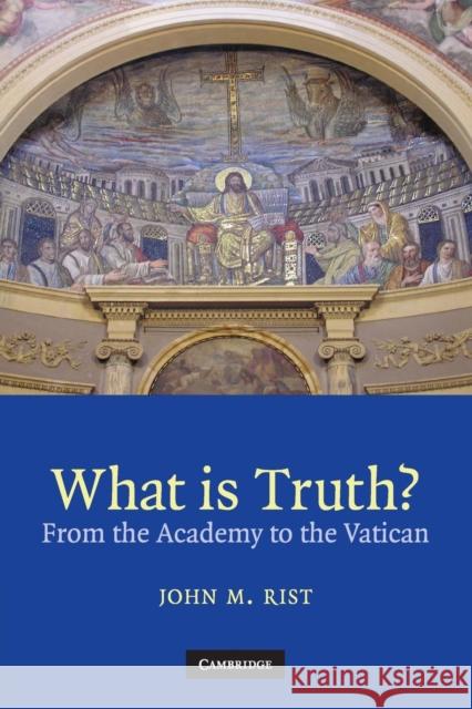 What Is Truth?: From the Academy to the Vatican Rist, John M. 9780521717755 Cambridge University Press - książka