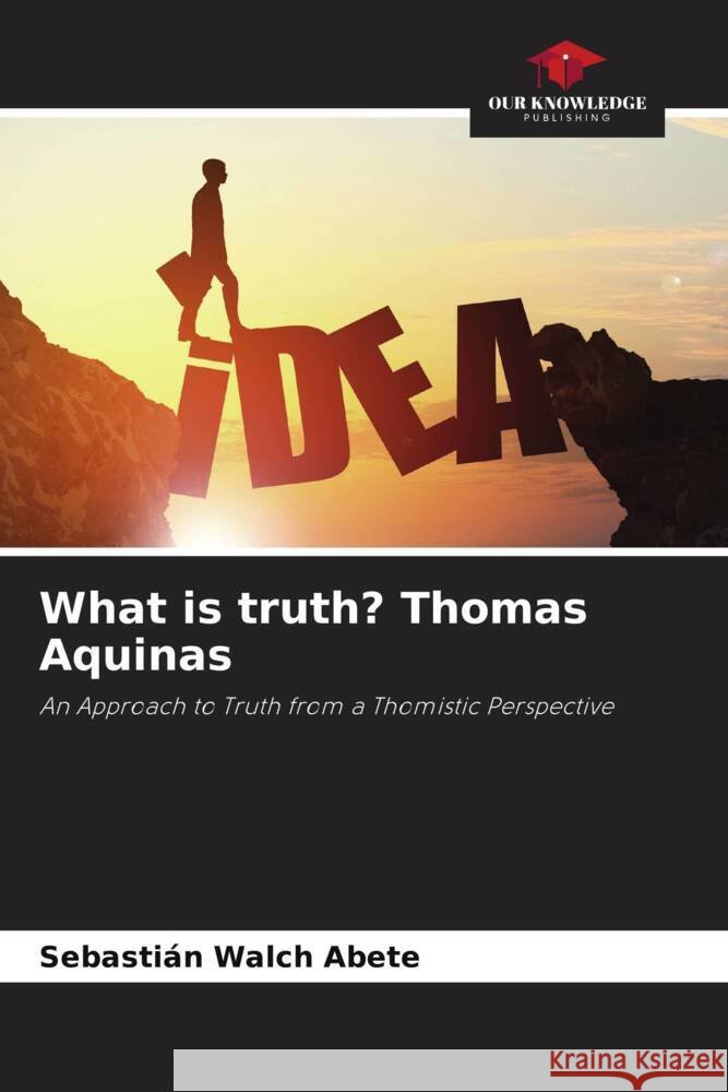 What is truth? Thomas Aquinas Walch Abete, Sebastián 9786208267407 Our Knowledge Publishing - książka