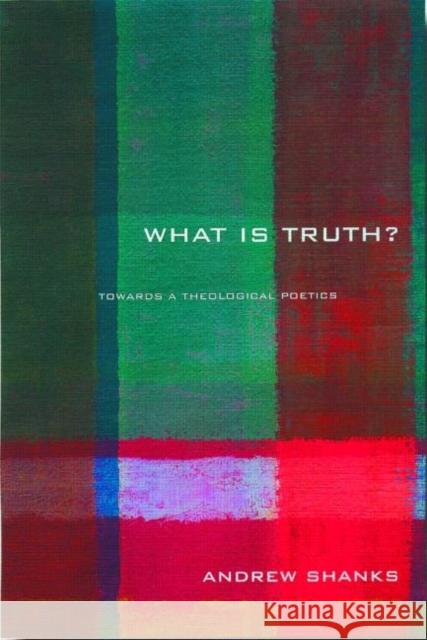 'What Is Truth?': Towards a Theological Poetics Shanks, Andrew 9780415253260 Routledge - książka