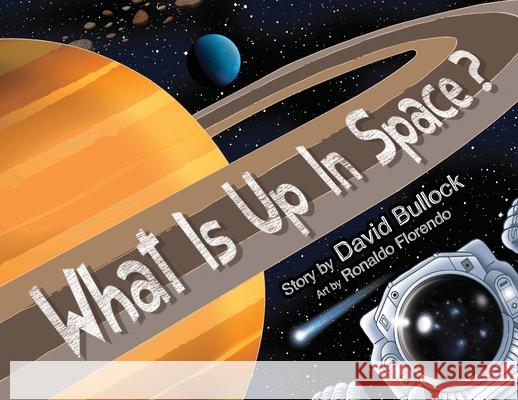 What Is Up In Space? David M. Bullock Ronaldo Florendo 9780578537276 David M. Bullock - książka