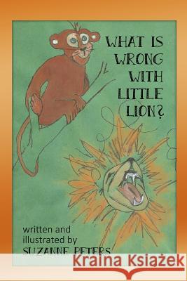 What Is Wrong with Little Lion? Suzanne Peters 9781480962439 Rosedog Books - książka