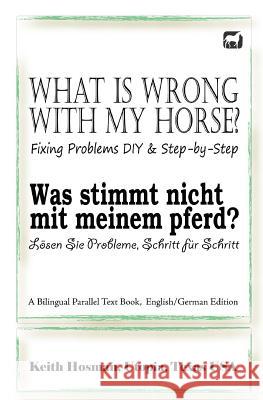What Is Wrong with My Horse? / Was stimmt nicht mit meinem Pferd? (A Bilingual Parallel Text Book, English/German Edition) Pavlidis, Katrin 9781500855260 Createspace - książka