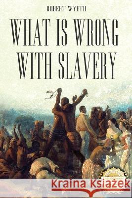 What Is Wrong With Slavery Robert Wyeth 9781960752055 Workbook Press - książka