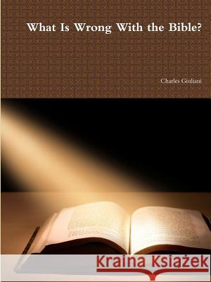 What Is Wrong With the Bible? Charles Giuliani 9781387978762 Lulu.com - książka