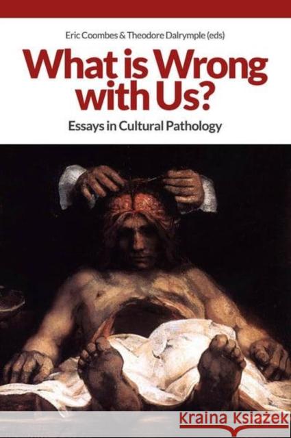 What Is Wrong with Us?: Essays in Cultural Pathology Eric Coombes Theodore Dalrymple 9781845409005 Imprint Academic - książka