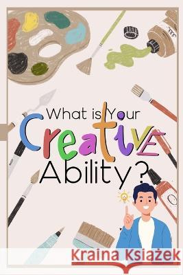 What is Your Creative Ability?: And How Do You Exploit It? Joshua King 9798364723123 Independently Published - książka