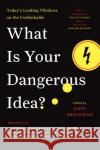 What Is Your Dangerous Idea?: Today's Leading Thinkers on the Unthinkable Brockman, John 9780061214950 Harper Perennial