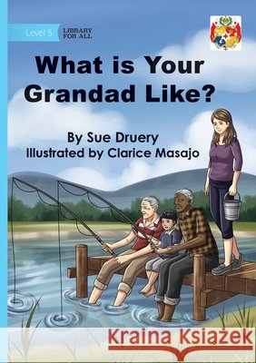 What Is Your Grandad Like? Sue Druery Clarice Masajo 9781923594593 Library for All - książka