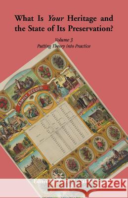 What is Your Heritage and the State of its Preservation? Volume 3. Putting Theory into Practice Barry L Stiefel 9780788458484 Heritage Books - książka