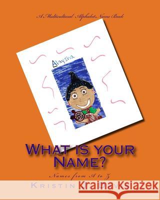 What is your Name?: A multicultural alphabet name book Davis, Kristin J. 9781533055590 Createspace Independent Publishing Platform - książka