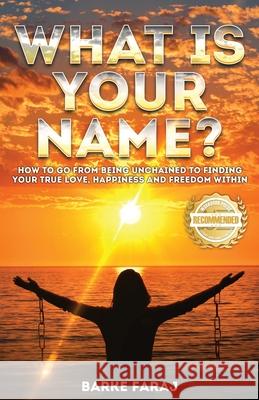 What is Your Name?: How to Go From Being Unchained to Finding Your True Love, Happiness and Freedom Within Barke Faraj Kamuss 9781956017335 Workbook Press - książka