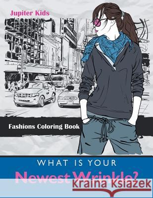 What Is Your Newest Wrinkle?: Fashions Coloring Book Jupiter Kids 9781683053590 Jupiter Kids - książka