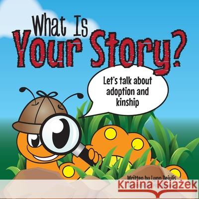 What Is Your Story?: Let's talk about adoption and kinship Lynn Deiulis Krista Donnelly 9781039117785 FriesenPress - książka