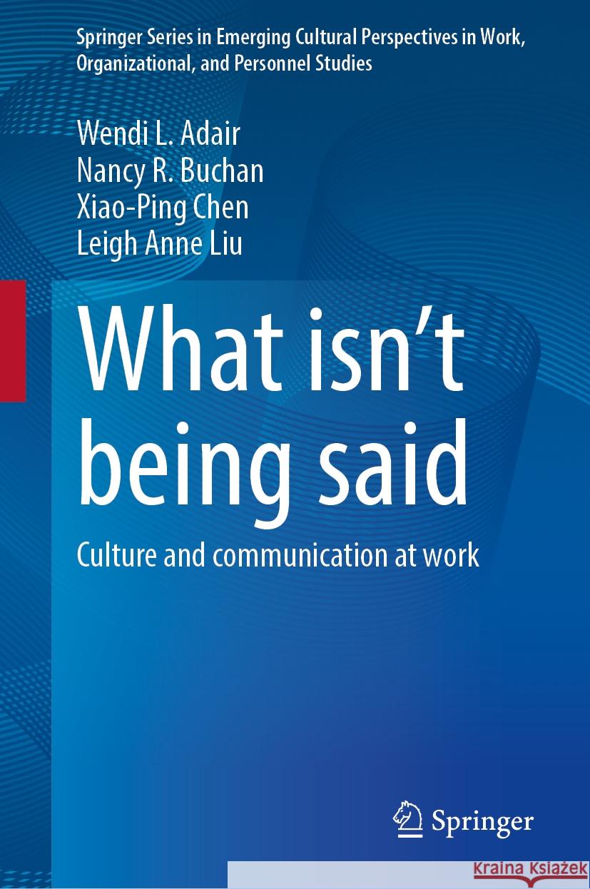 What Isn't Being Said: Culture and Communication at Work Wendi L. Adair Nancy R. Buchan Xiao-Ping Chen 9783031536441 Springer - książka